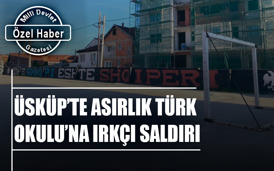 945278ÜSKÜP’TE ASIRLIK TÜRK OKULU’NA IRKÇI SALDIRI.jpg